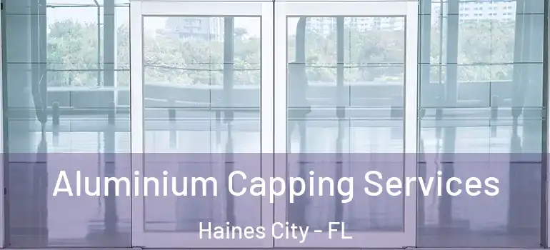 Aluminium Capping Services Haines City - FL