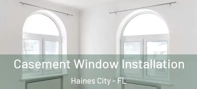 Casement Window Installation Haines City - FL