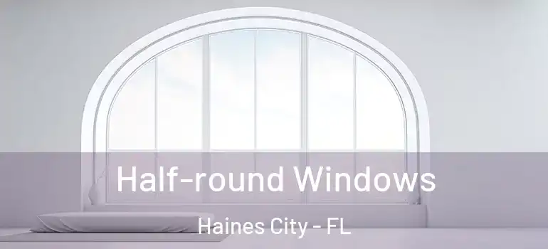 Half-round Windows Haines City - FL