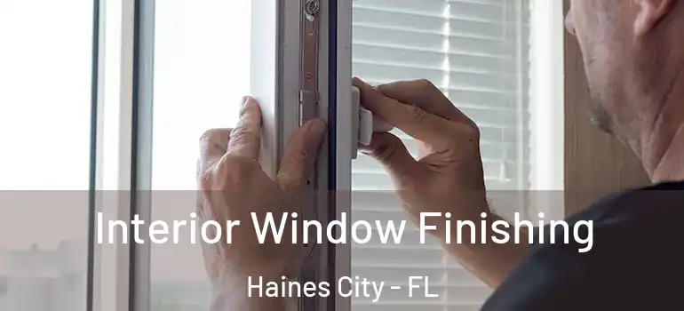Interior Window Finishing Haines City - FL
