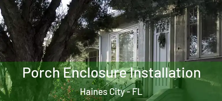Porch Enclosure Installation Haines City - FL