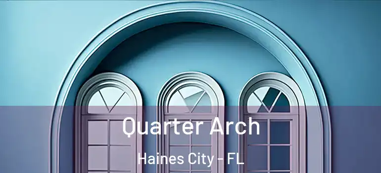 Quarter Arch Haines City - FL
