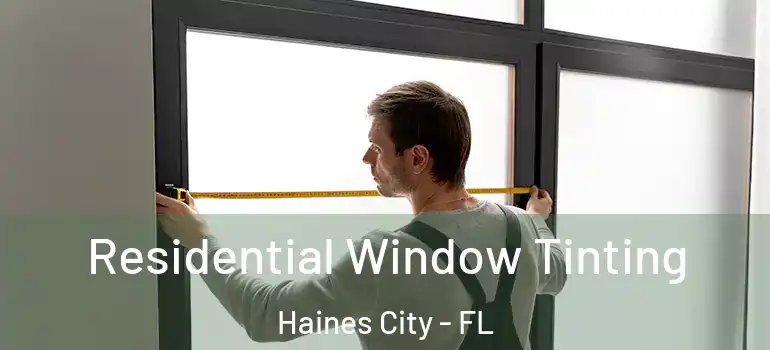 Residential Window Tinting Haines City - FL