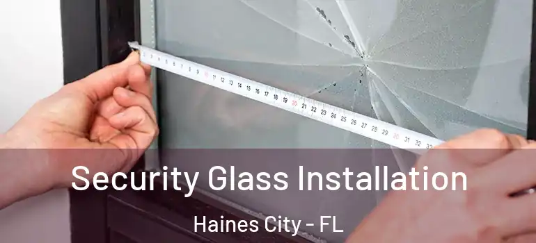 Security Glass Installation Haines City - FL