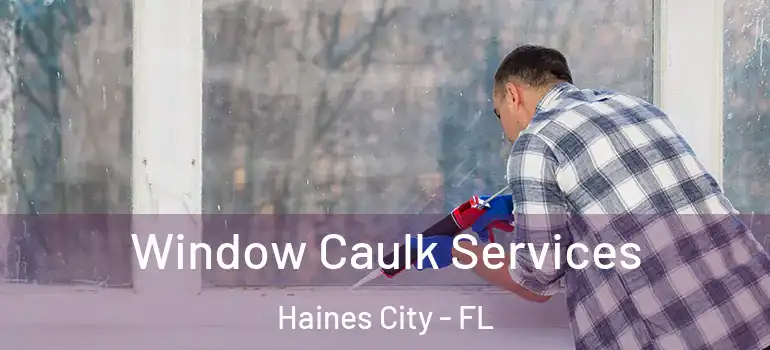Window Caulk Services Haines City - FL