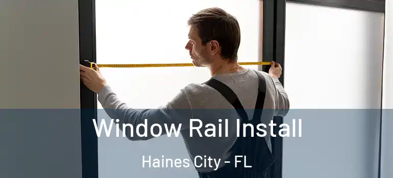 Window Rail Install Haines City - FL
